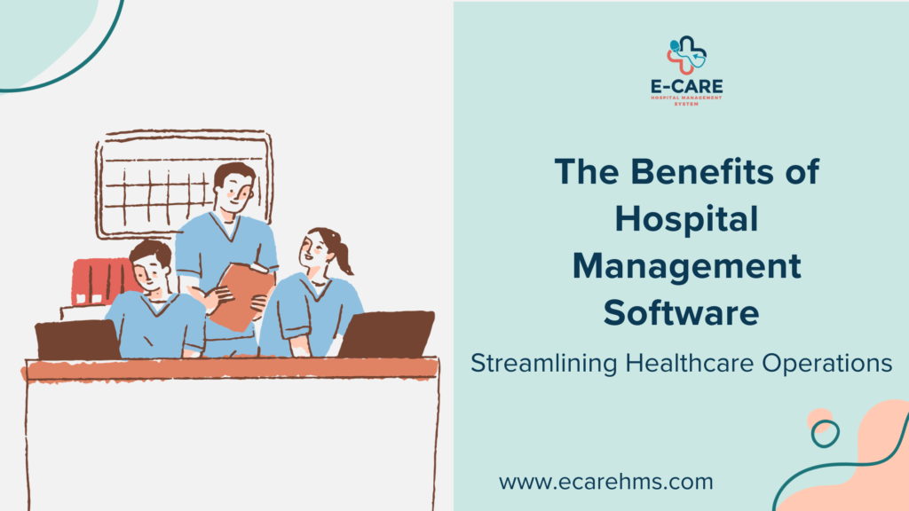 The Benefits of Hospital Management Software for Streamlining Healthcare Operations
