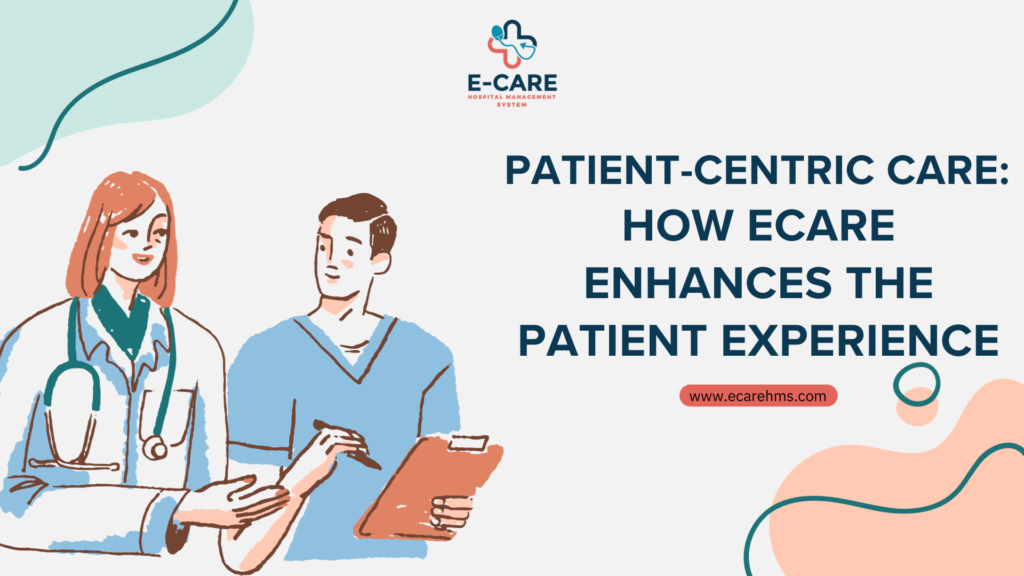 Patient-Centric Care: How Ecare Enhances the Patient Experience